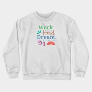 work hard dream big Crewneck Sweatshirt